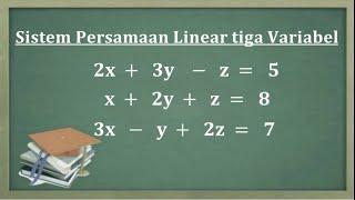 Cara menentukan himpunan penyelesaian sistem persamaan linear tiga variabel