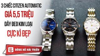 Hải Triều Top Watch #2  Review 3 chiếc đồng hồ Citizen automatic giá 55 triệu cực đẹp