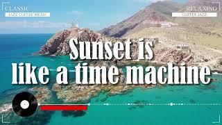 Sunset is like a time machine  Video Lyrics 