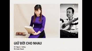 GIỮ ĐỜI CHO NHAU Sáng tác Nguyễn Tường Thể hiện Xuân Chanh