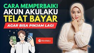 Cara Memperbaiki Akun Akulaku Telat Bayar Agar Bisa Pinjam Lagi