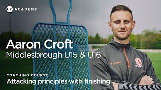 Aaron Croft • Middlesbrough U15 and U16s attacking principles with finishing • CV Academy