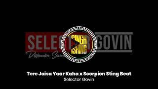 Tere Jaisa Yaar Kaha x Scorpion Sting Beat  Selector Govin