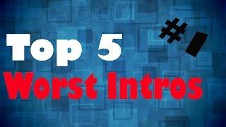 Top 5 Worst Youtube Intros #1
