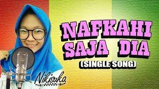 NIKISUKA - NAFKAHI SAJA DIA Single Song