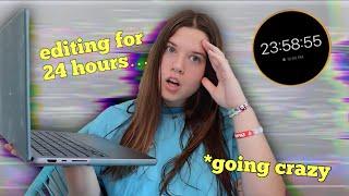 i tried editing for 24 hours straight