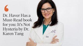 Dr. Haver Has a Must Read Book for You Its Not Hysteria by Dr. Karen Tang