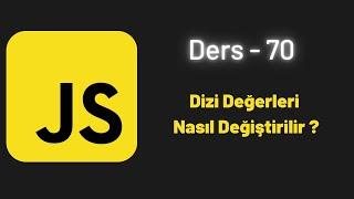 JavaScript Ders 70 Dizi Değerleri Nasıl Değiştirilir ?