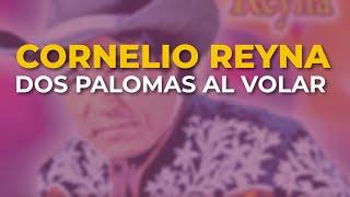 Cornelio Reyna - Dos Palomas al Volar Audio Oficial