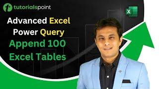 Advanced Excel Power Query  Append 100 Excel Tables  Tutorialspoint