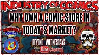 From Heroes to Zeroes Why Own a Comic Store in Todays Market?   Industry of Comics  Episode 22