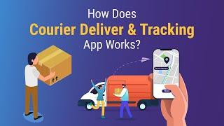 How Does Courier Delivery & Tracking App Works?