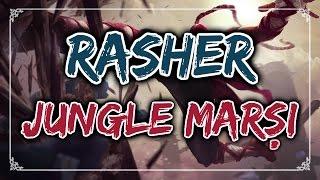 Rasher - Jungle Marşı LOL ŞARKISI #15