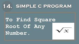 14. Simple C Program to Find Square Root of Any Number