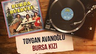 Toygan Avanoğlu - Bursa Kızı Official Audio Video