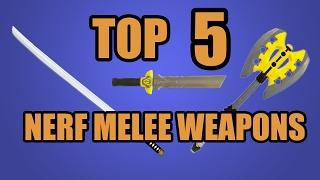 TOP 5 NERF MELEE WEAPONS