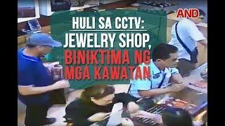 Huli sa CCTV Jewelry shop biniktima ng mga kawatan