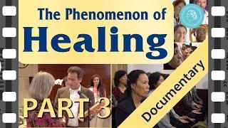 The Phenomenon of Healing - Documentary Film - Part 3