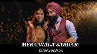 MERE WALA SARDAR  SLOW & REVERB   LOFI VERSION  #slowedandreverb #merewalasardar  #lofimusic