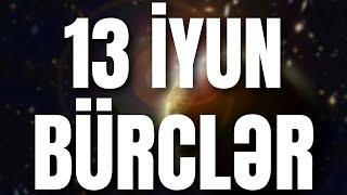 BÜRCLƏR - 13 İYUN 2024  Günün Bürc Proqnozu 