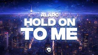 Alarc - Hold On To Me