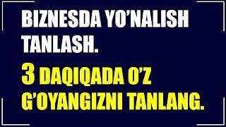 BIZNESDA YONALISH TANLASH. 3 daqiqa ichida oz goyangizni tanlang.