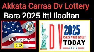 Akkata Carraa DV Lottery Bara 2025 Itti Ilaaltan  How To Check 2025 DV Lottery Results  DV 2025 