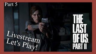 Tracking Them Down The Last of Us Part 2 - Livestream Lets Play Part 5