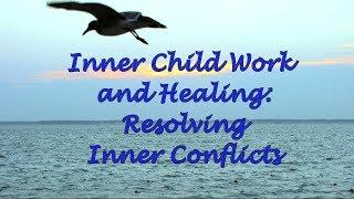 Inner Child Work and Healing Resolving Inner Conflicts