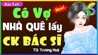 MỚI ĐỘC QUYỀN CÔ VỢ NHÀ QUÊ LẤY CHỒNG BÁC SĨ- #HaVy3s Đọc Truyện Đêm Khuya Có Thật