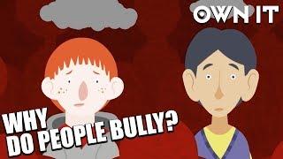 Why do people bully?  Own It