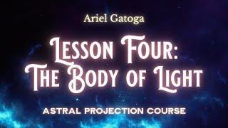 How To Build the Body of Light - Astral Projection Course Lesson 4