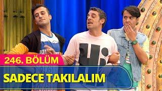 Sadece Takılalım - Güldür Güldür Show 246.Bölüm