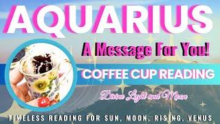 Aquarius “WOW Powerful Insights YOU NEED TO HEAR RIGHT NOW” Coffee Cup & Tarot Reading 