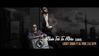 Main Teri Tu Mera Cover Lucky Singh - DJ VIKK  DJ SLYR  Lyrical Video