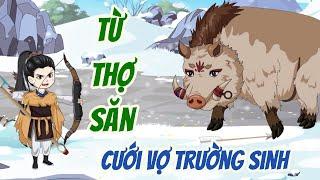 Từ Thợ Săn Cưới Vợ Trường Sinh