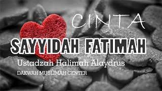 Ustadzah Halimah Alaydrus - Kisah Cinta Sayyidah Fatimah