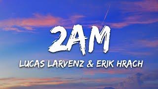 Lucas Larvenz & Erik Hrach - 2am Lyrics 7clouds Release