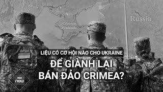 Ukraine nêu quyết tâm giành lại Crimea nhưng liệu có cơ hội nào cho Kiev?  VTC Now