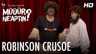 Müdür Ne’aptın 10. Bölüm  Robinson Crusoe