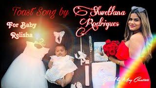 BAPTISM TOAST SONG OF BABY RELISHA AMELIA FERNANDES - BY SHWETLANA RODRGUES.