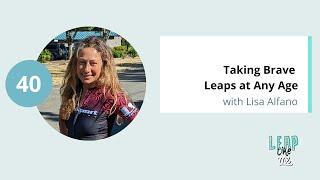 Taking Brave Leaps at Any Age with Lisa Alfano