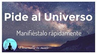 Pide al UNIVERSO Meditacion para crear para atraer y manifestar RAPIDAMENTE