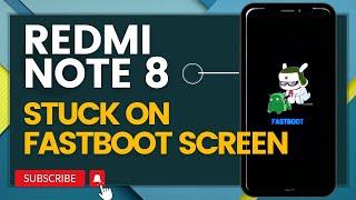 Redmi Note 8 Stuck On Fastboot Screen  Here’s The Fix