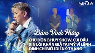 Đàm Vĩnh Hưng tại Mỹ Chủ động huỷ show cúi đầu xin lỗi khán giả vì lệnh đình chỉ biểu diễn 9 tháng