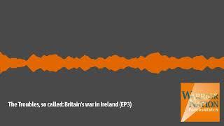 The Troubles so called Britains war in Ireland EP3 feat. Ian Cobain