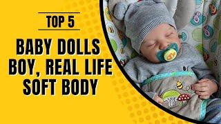 Top 5 Best Baby Dolls Boy Real Life Soft Body Reborn Baby