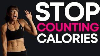 Why You Should STOP Counting Calories And What To Do Instead