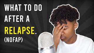 NOFAP  WHAT TO DO AFTER A RELAPSE