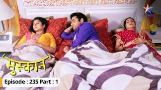 Kya Raunak-Kajal ki shaadi ko maanyata milegi?  Muskaan  FULL EPISODE-235 Part 1  #starbharat